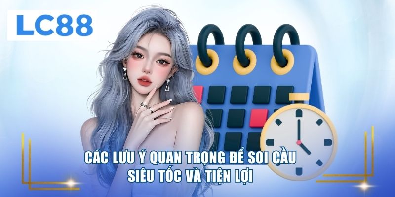 Các lưu ý quan trọng để soi cầu siêu tốc và tiện lợi 