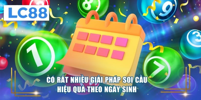 Cỏ rất nhiều giải pháp soi cầu hiệu quả theo ngày sinh 