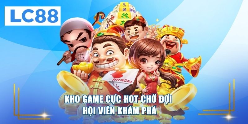 Kho game cực hot chờ đợi hội viên khám phá