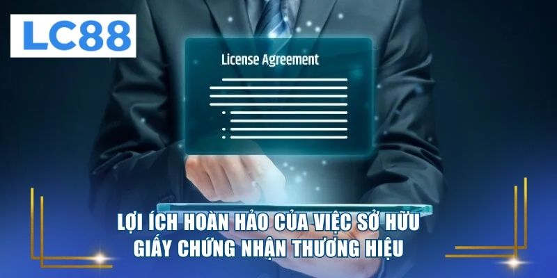 Lợi ích hoàn hảo của việc sở hữu giấy chứng nhận thương hiệu 