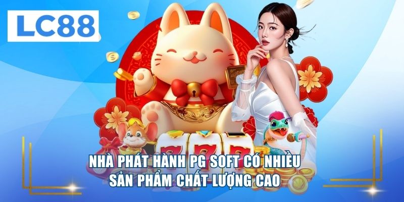 Nhà phát hành PG Soft có nhiều sản phẩm chất lượng cao