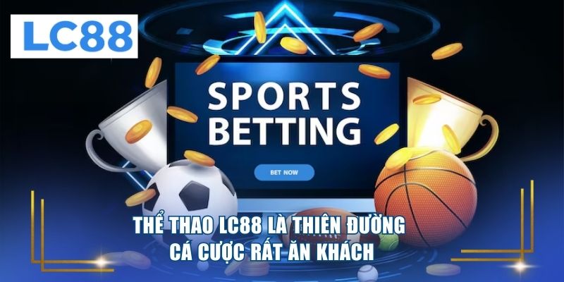 Thể thao LC88 là thiên đường cá cược rất ăn khách